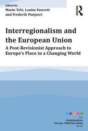 Cover: Interregionalism and the European Union A Post-Revisionist Approach to Europe's Place in a Changing World