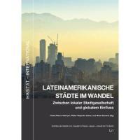 Cover: Lateinamerikanische Städte im Wandel. Zwischen lokaler Stadtgesellschaft und globalem Einfluss 