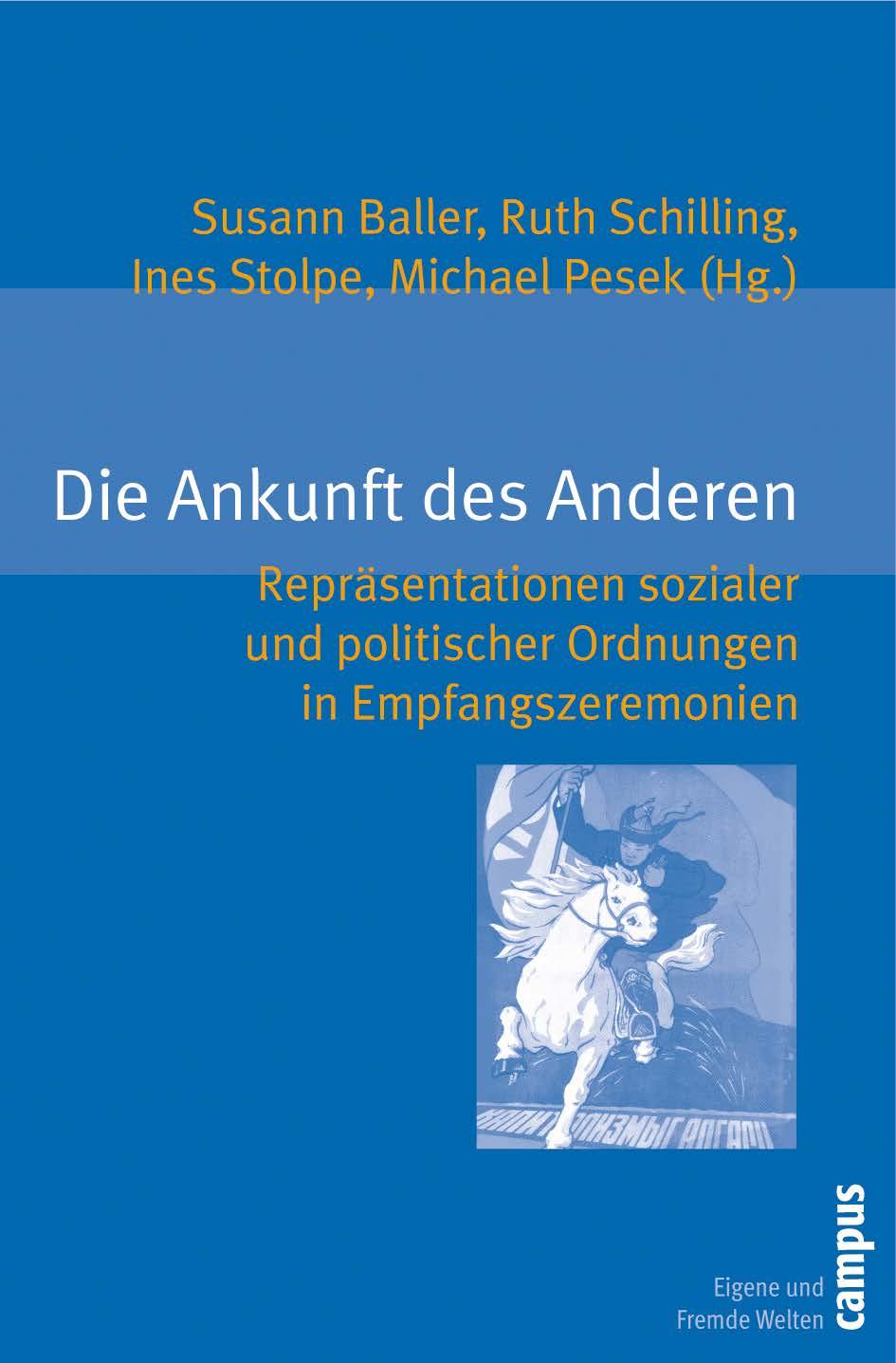 Cover Die Ankunft des Anderen. Repräsentationen sozialer und politischer Ordnungen in Empfangszeremonien