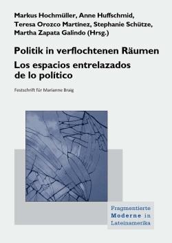 Cover: Politik in verflochtenen Räumen. Los espacios entrelazados de lo político. Festschrift für Marianne Braig