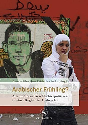 Cover: Arabischer Frühling? Alte und neue Geschlechterpolitiken in einer Region im Umbruch