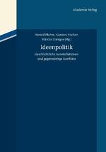 Cover: Ideenpolitik. Geschichtliche Konstellationen und gegenwärtige Konflikte