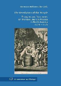 Cover: The Revolution of the People. Thoughts and Documents on the Revolutionary Process in North America 1774 - 1776