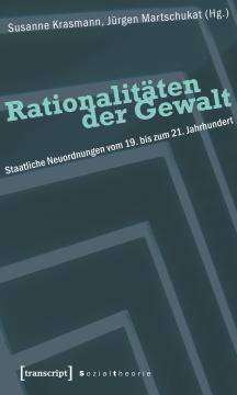 Cover: Rationalitäten der Gewalt: Staatliche Neuordnungen vom 19. bis zum 21. Jahrhundert