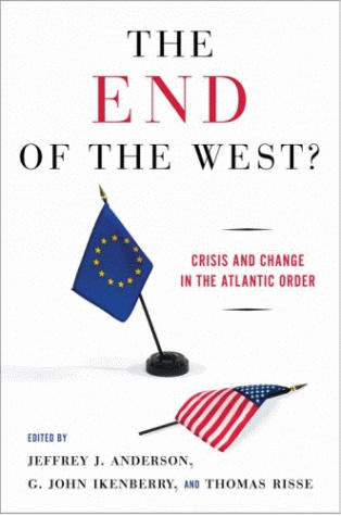 Cover: 	 The End of the West? Crisis and Change in the Atlantic Order
